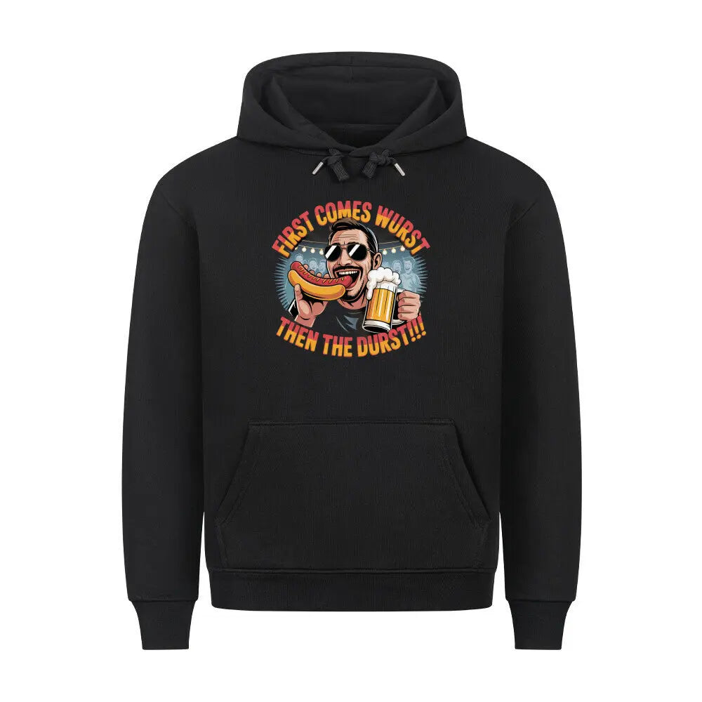 „First comes Wurst, then the Durst!!“ – Premium Hoodie – Motivdruck in Schwarz