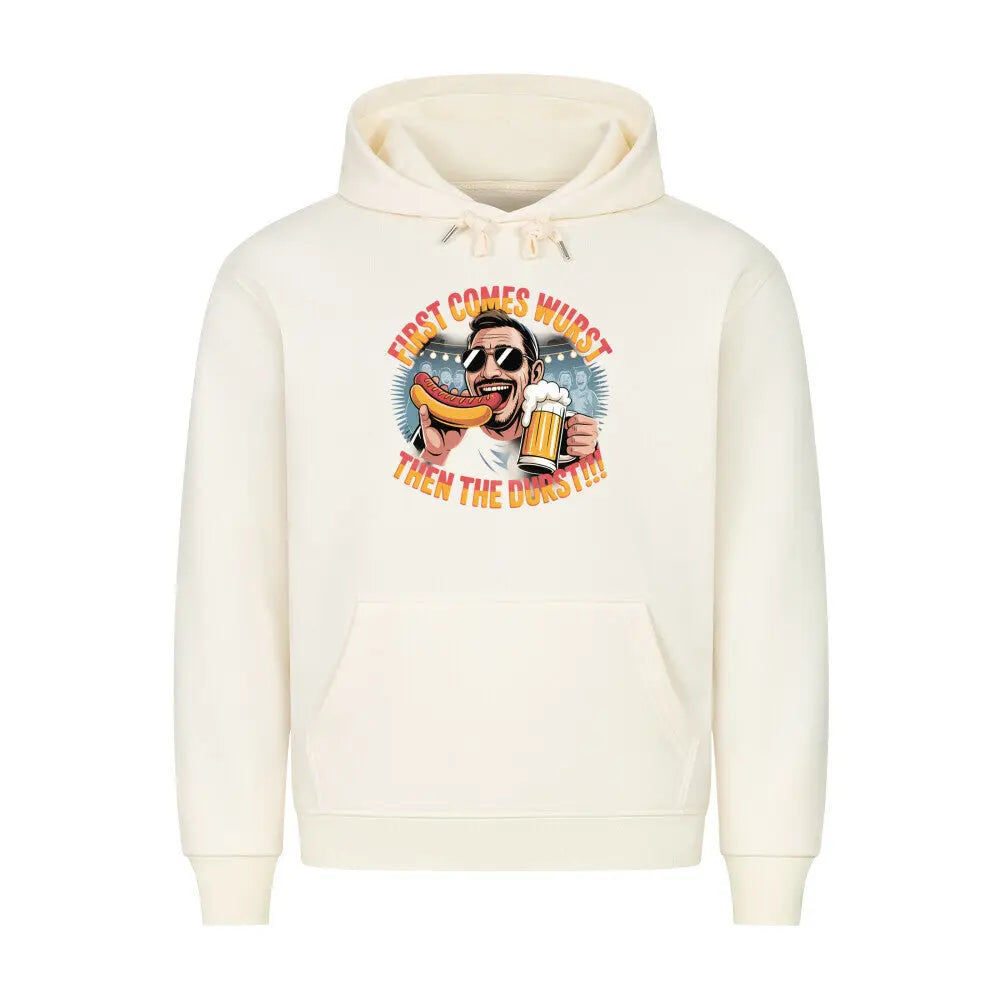 „First comes Wurst, then the Durst!!“ – Premium Hoodie – Motivdruck in Beige