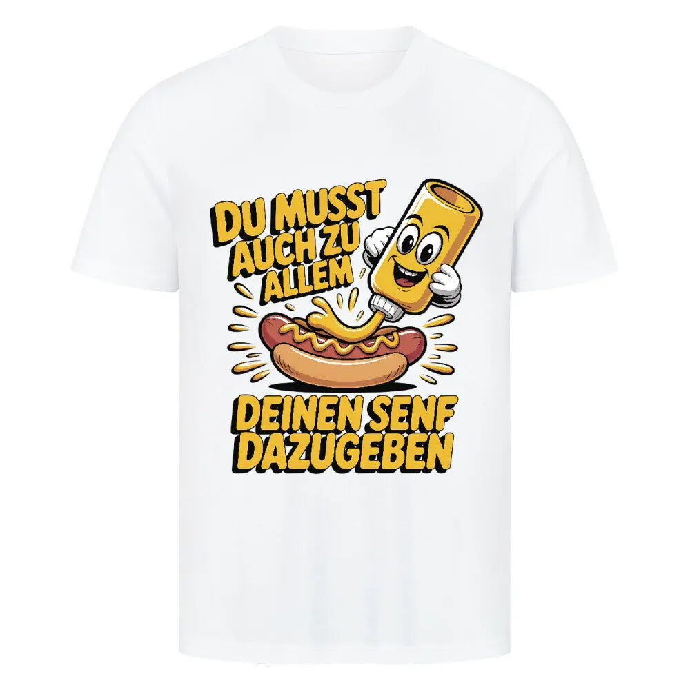 Deinen Senf dazugeben – Premium T-Shirt – Motivdruck in Weiß
