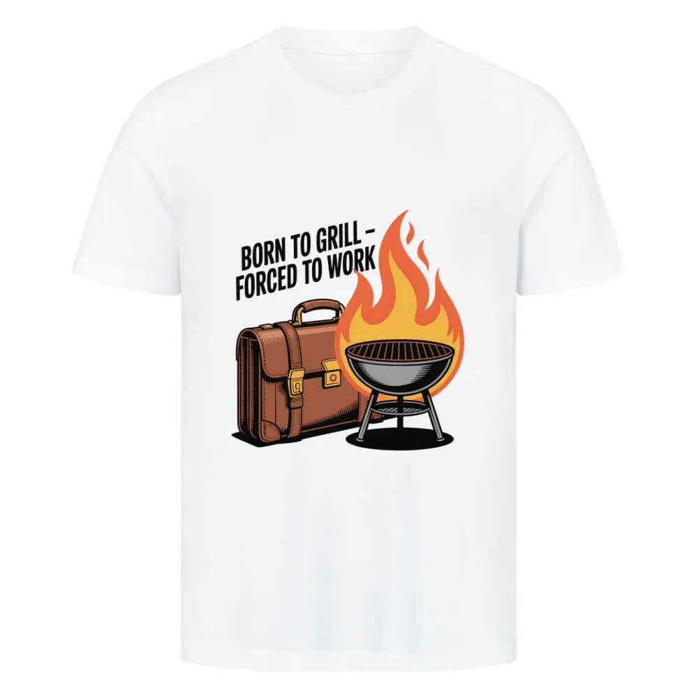 Born to Grill – Forced to Work – Premium T-Shirt – Motivdruck in Weiß