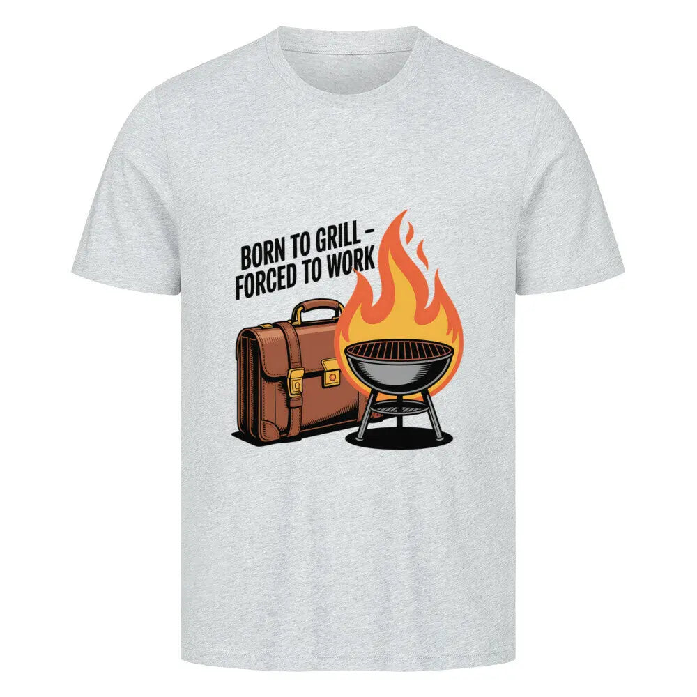 Born to Grill – Forced to Work – Premium T-Shirt – Motivdruck in Heather Grey