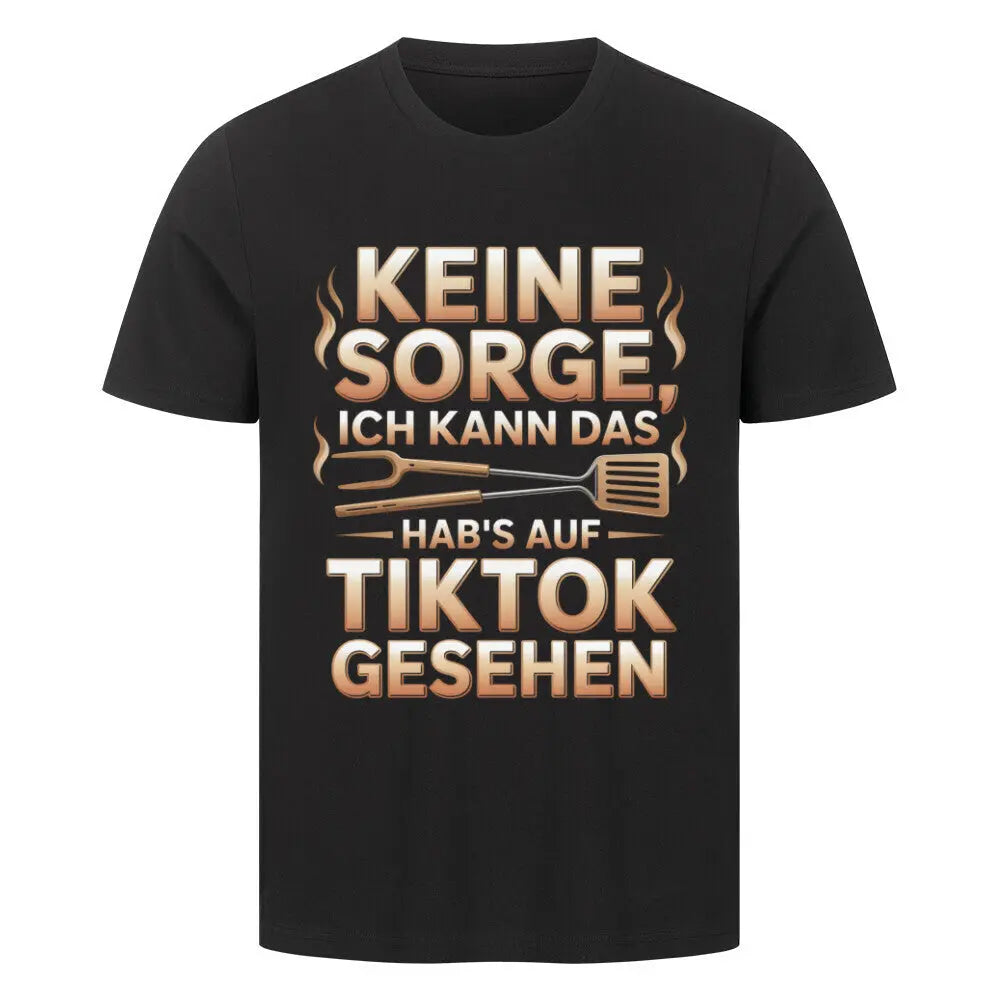 Keine Sorge – Hab’s auf TikTok gesehen – Premium T-Shirt – Motivdruck in Schwarz