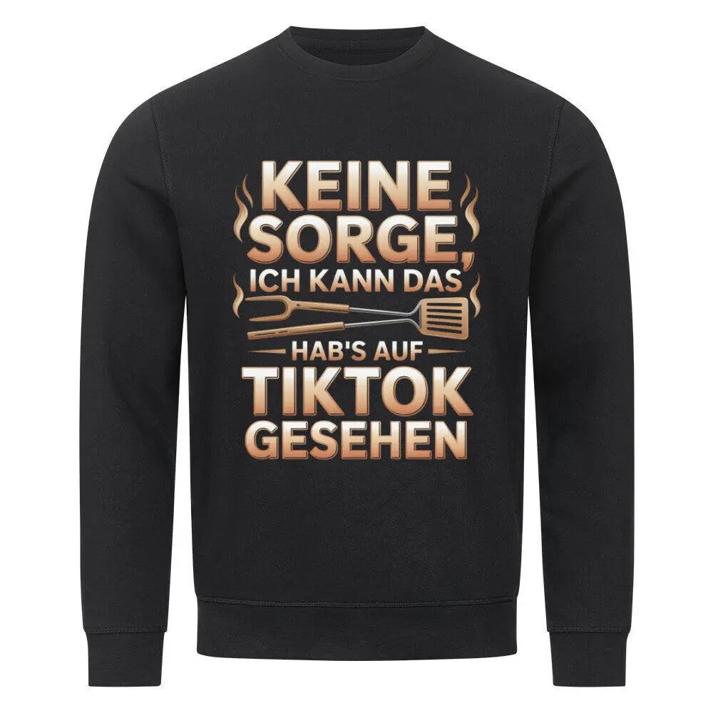 Keine Sorge – Hab’s auf TikTok gesehen – Premium Sweatshirt – Motivdruck in Schwarz