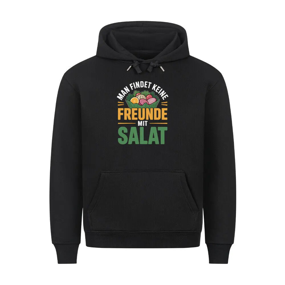 Man findet keine Freunde mit Salat – Premium Hoodie – Motivdruck in Schwarz