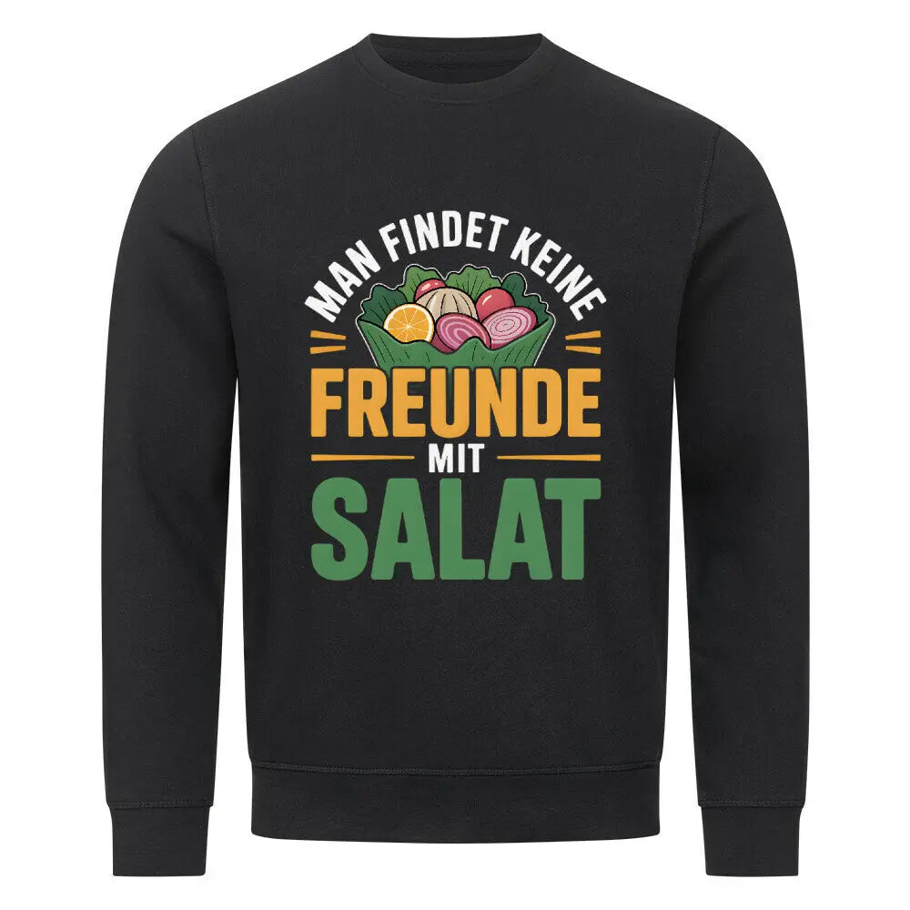 Man findet keine Freunde mit Salat – Premium Sweatshirt – Motivdruck in Schwarz