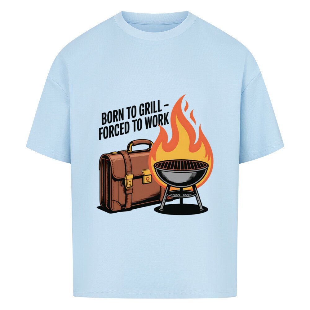 Born to Grill – Forced to Work - VACANCY Oversized Shirt | T-Shirt | Meatware