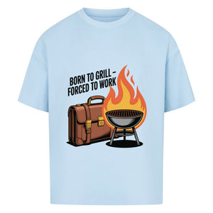 Born to Grill – Forced to Work - VACANCY Oversized Shirt | T-Shirt | Meatware