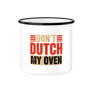 Don’t Dutch My Oven – Emaille Tasse | Mug | Meatware