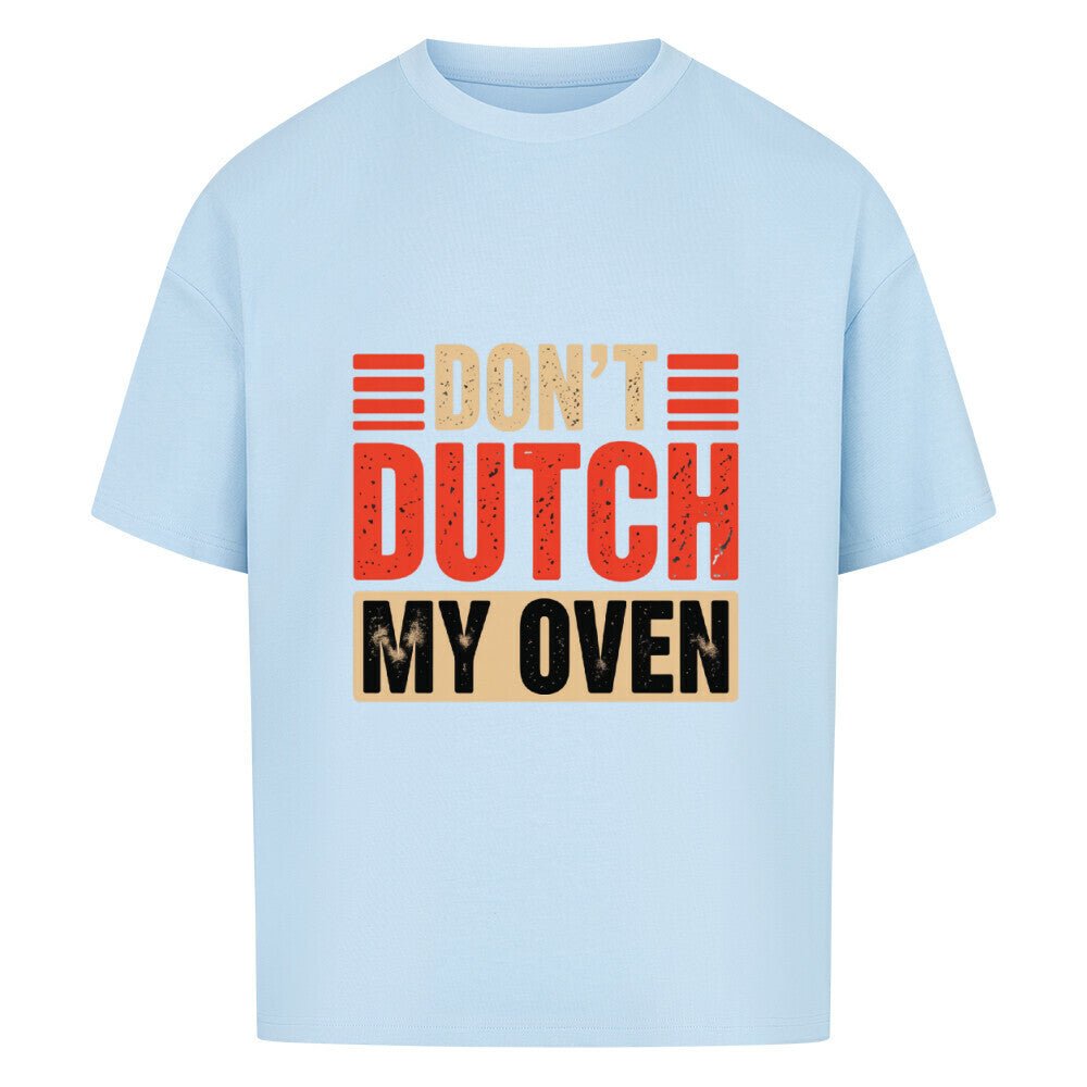 Don’t Dutch My Oven – VACANCY Oversized Shirt | T-Shirt | Meatware