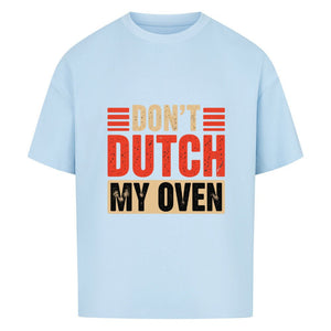Don’t Dutch My Oven – VACANCY Oversized Shirt | T-Shirt | Meatware