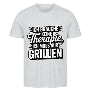 Ich brauche keine Therapie, ich muss nur Grillen - HigherBlanks Premium T-Shirt | T-Shirt | Meatware