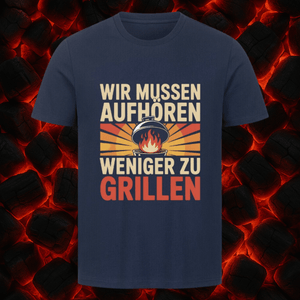 Wir müssen aufhören weniger zu grillen - HigherBlanks Premium T-Shirt | T-Shirt | Meatware