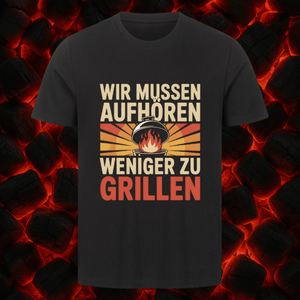 Wir müssen aufhören weniger zu grillen - HigherBlanks Premium T-Shirt | T-Shirt | Meatware