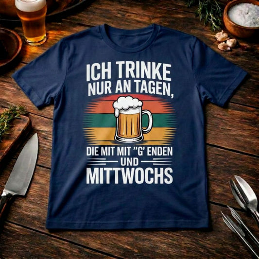 Ich trinke nur an Tagen mit 'G' & Mittwochs – Premium T-Shirt