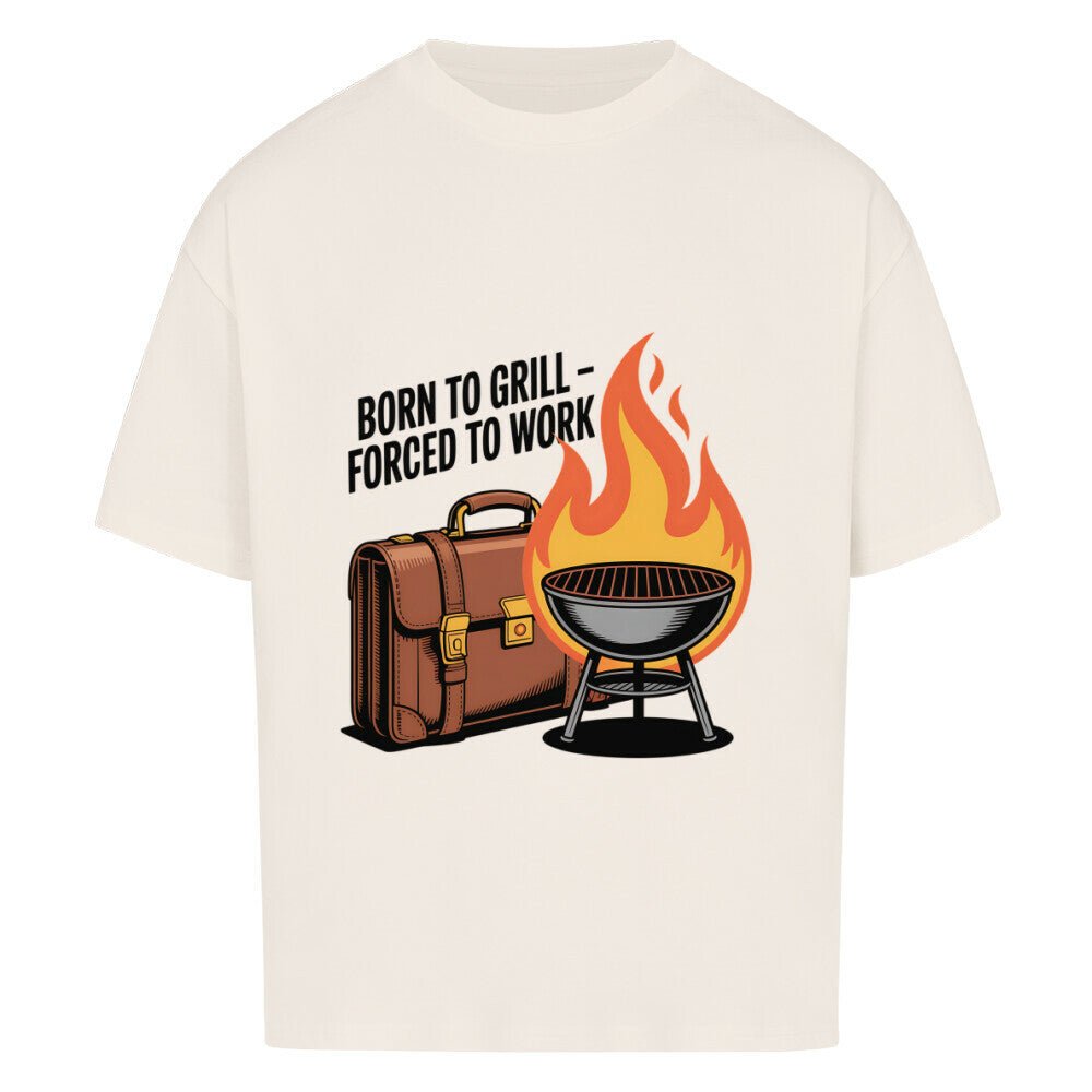 Born to Grill – Forced to Work - VACANCY Oversized Shirt | T-Shirt | Meatware