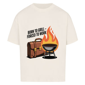 Born to Grill – Forced to Work - VACANCY Oversized Shirt | T-Shirt | Meatware