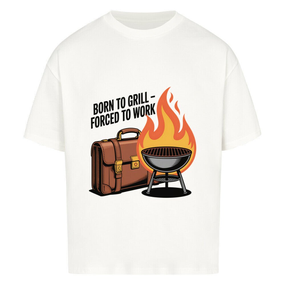 Born to Grill – Forced to Work - VACANCY Oversized Shirt | T-Shirt | Meatware