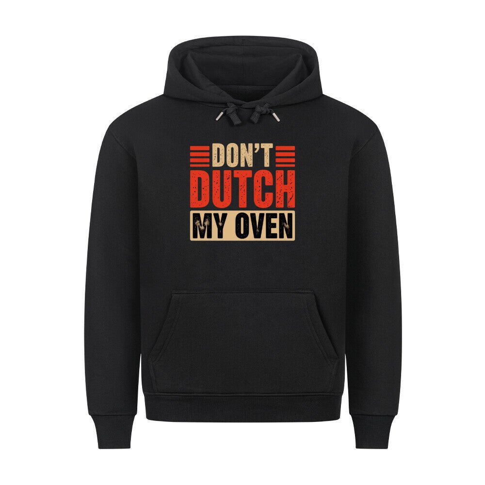 Don’t Dutch My Oven – HigherBlanks Premium Hoodie | Hoodie | Meatware