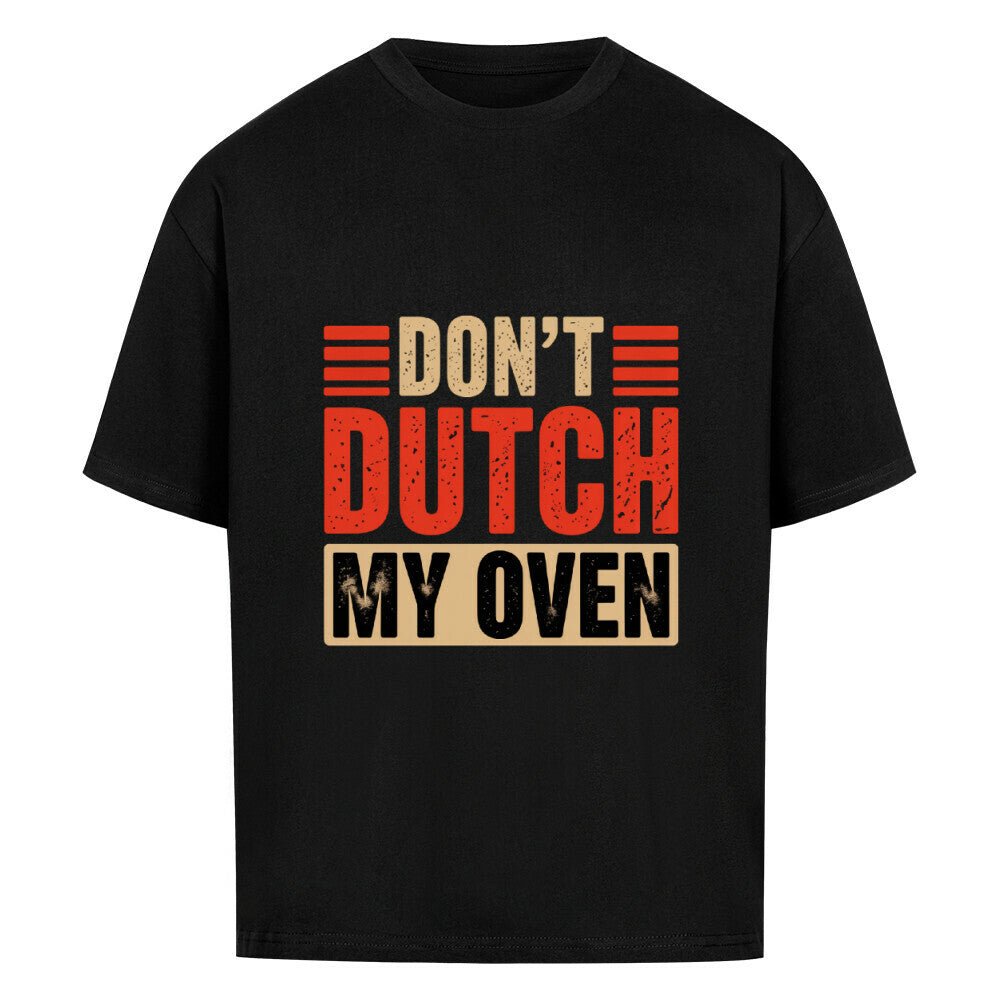 Don’t Dutch My Oven – VACANCY Oversized Shirt | T-Shirt | Meatware