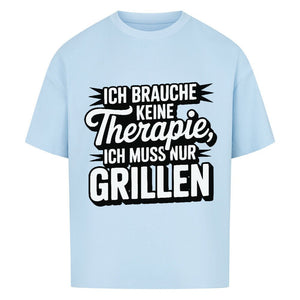Ich brauche keine Therapie, ich muss nur Grillen - VACANCY Oversized Shirt | T-Shirt | Meatware