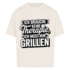 Ich brauche keine Therapie, ich muss nur Grillen - VACANCY Oversized Shirt | T-Shirt | Meatware