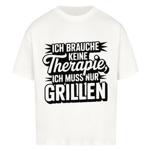 Ich brauche keine Therapie, ich muss nur Grillen - VACANCY Oversized Shirt | T-Shirt | Meatware